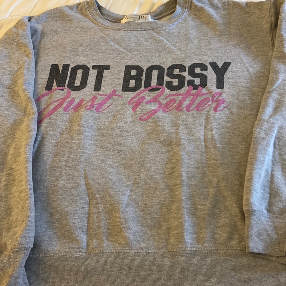 “Not bossy, just better” crew neck sweatshirt